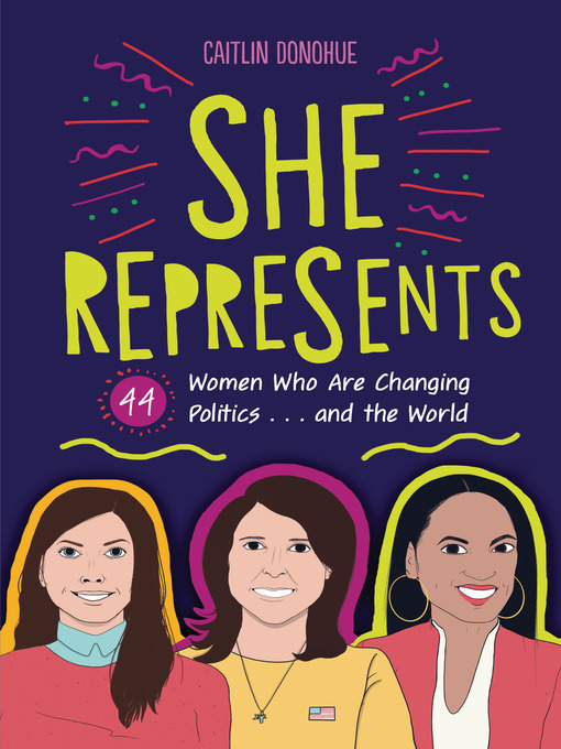Title details for She Represents: 44 Women Who Are Changing Politics . . . and the World by Caitlin Donohue - Available